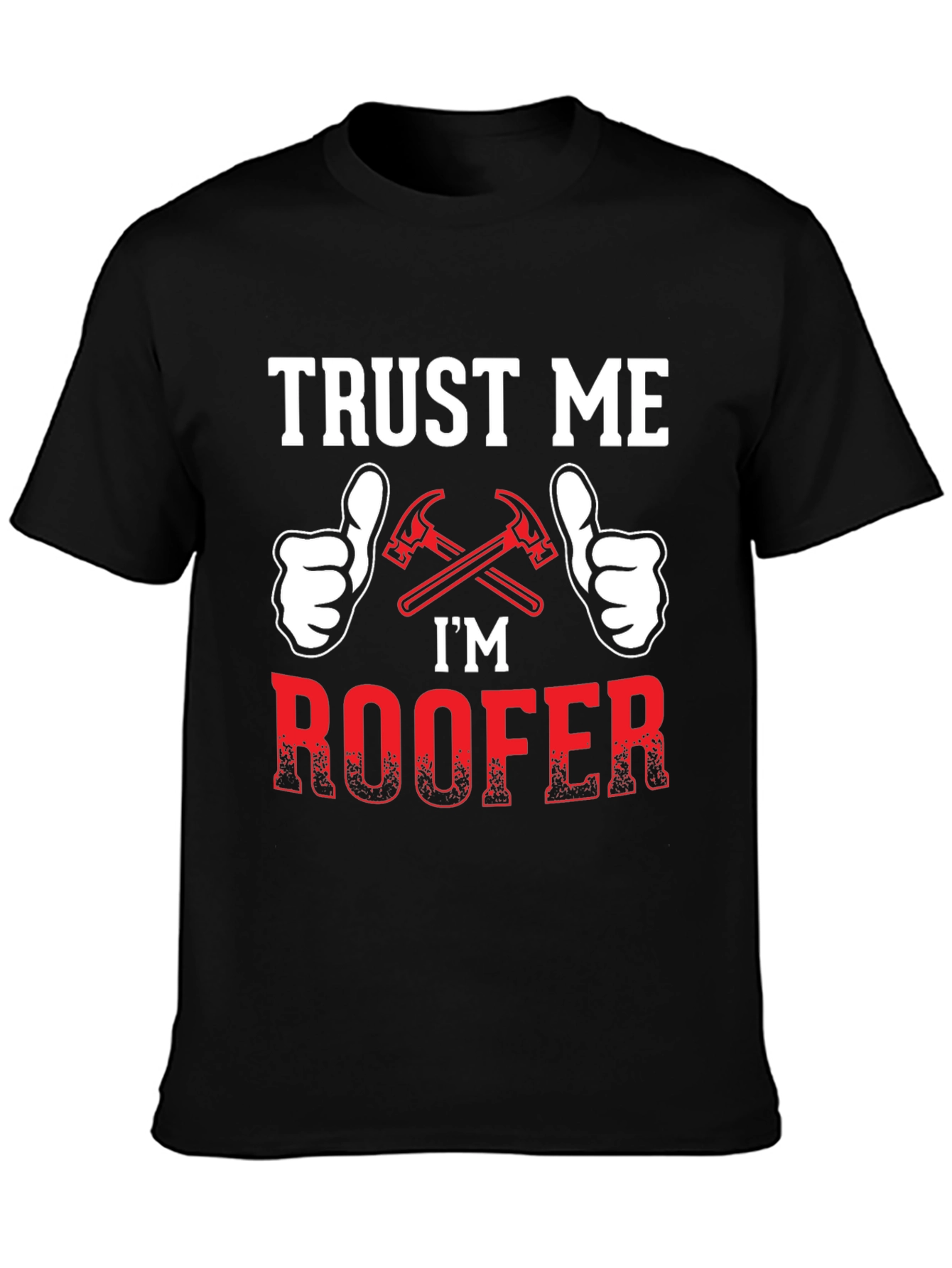 Trust Me Im a Roofer T-Shirt