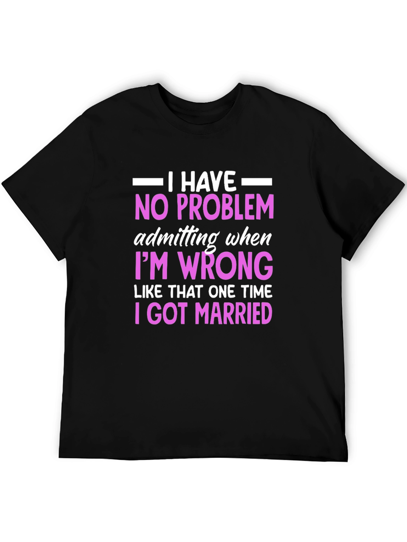 Funny Marriage T-Shirt - I Have No Problem Admitting
