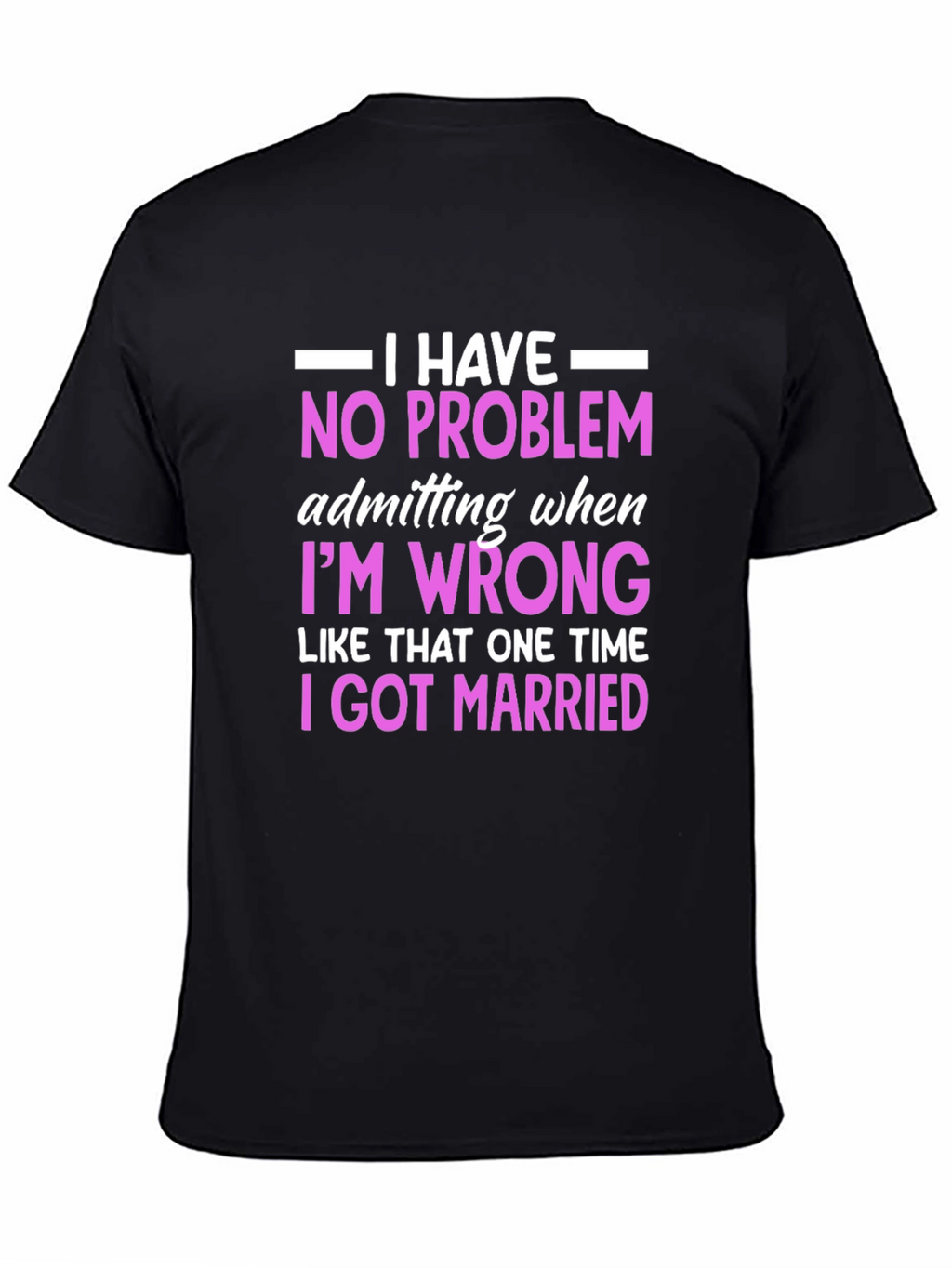 Funny Marriage T-Shirt - I Have No Problem Admitting