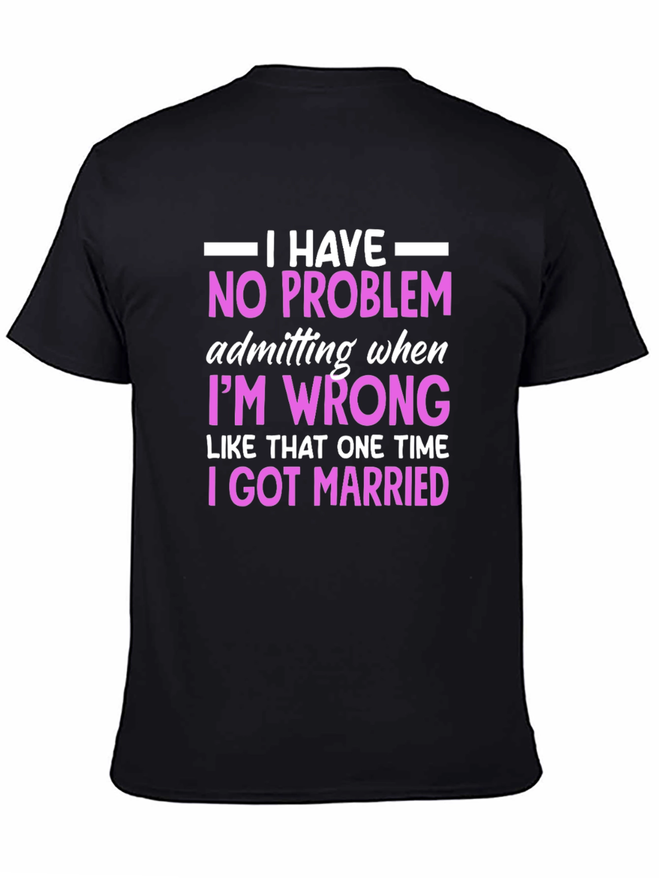 Funny Marriage T-Shirt - I Have No Problem Admitting