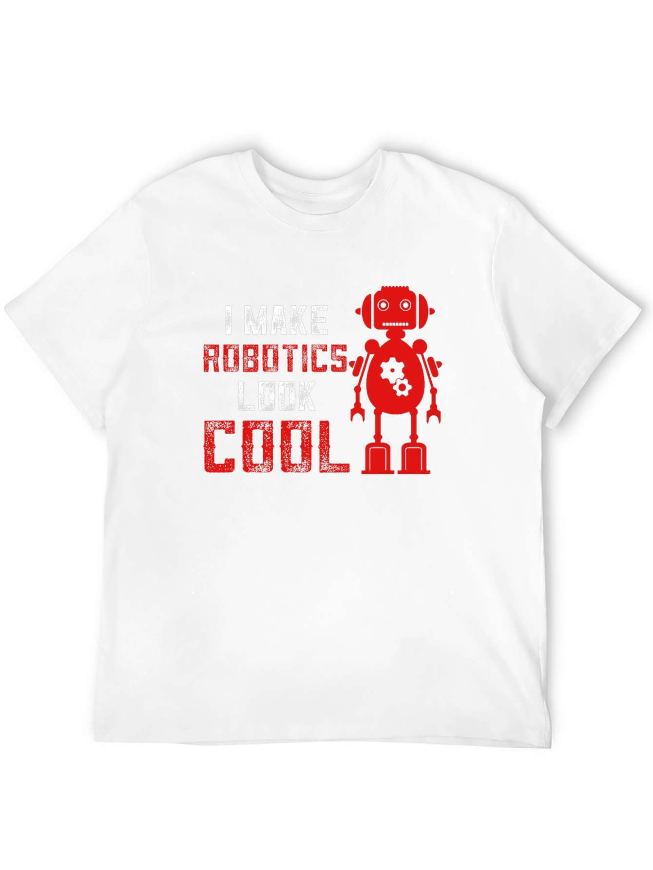 I Make Robotics Look Cool T-Shirt