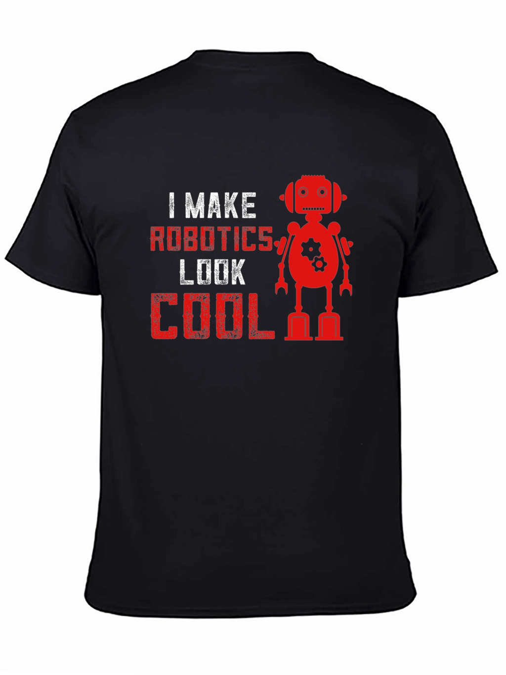 I Make Robotics Look Cool T-Shirt