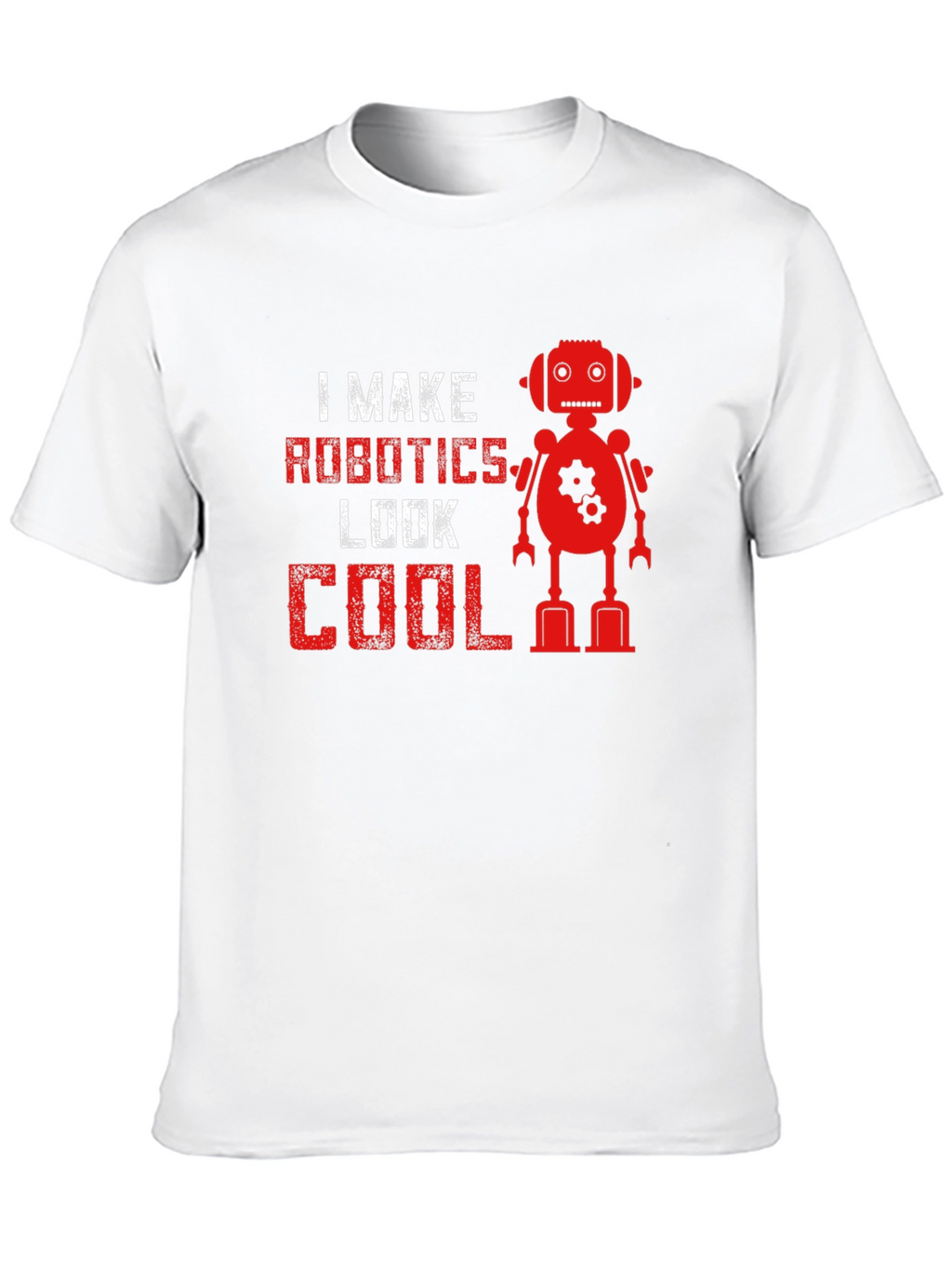 I Make Robotics Look Cool T-Shirt