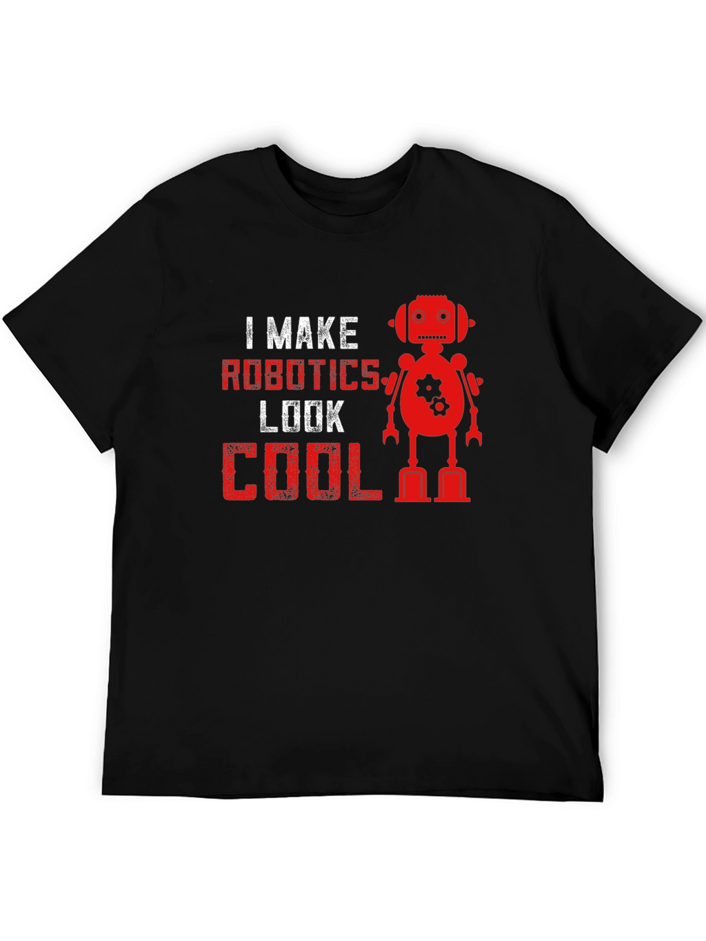 I Make Robotics Look Cool T-Shirt