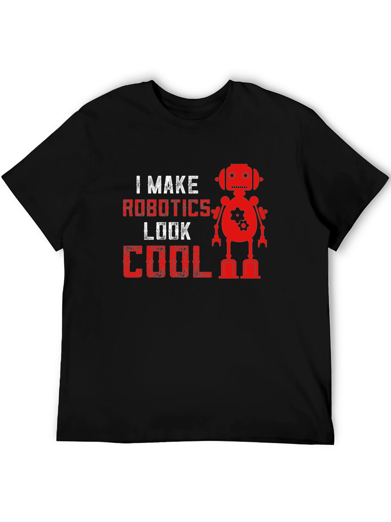 I Make Robotics Look Cool T-Shirt