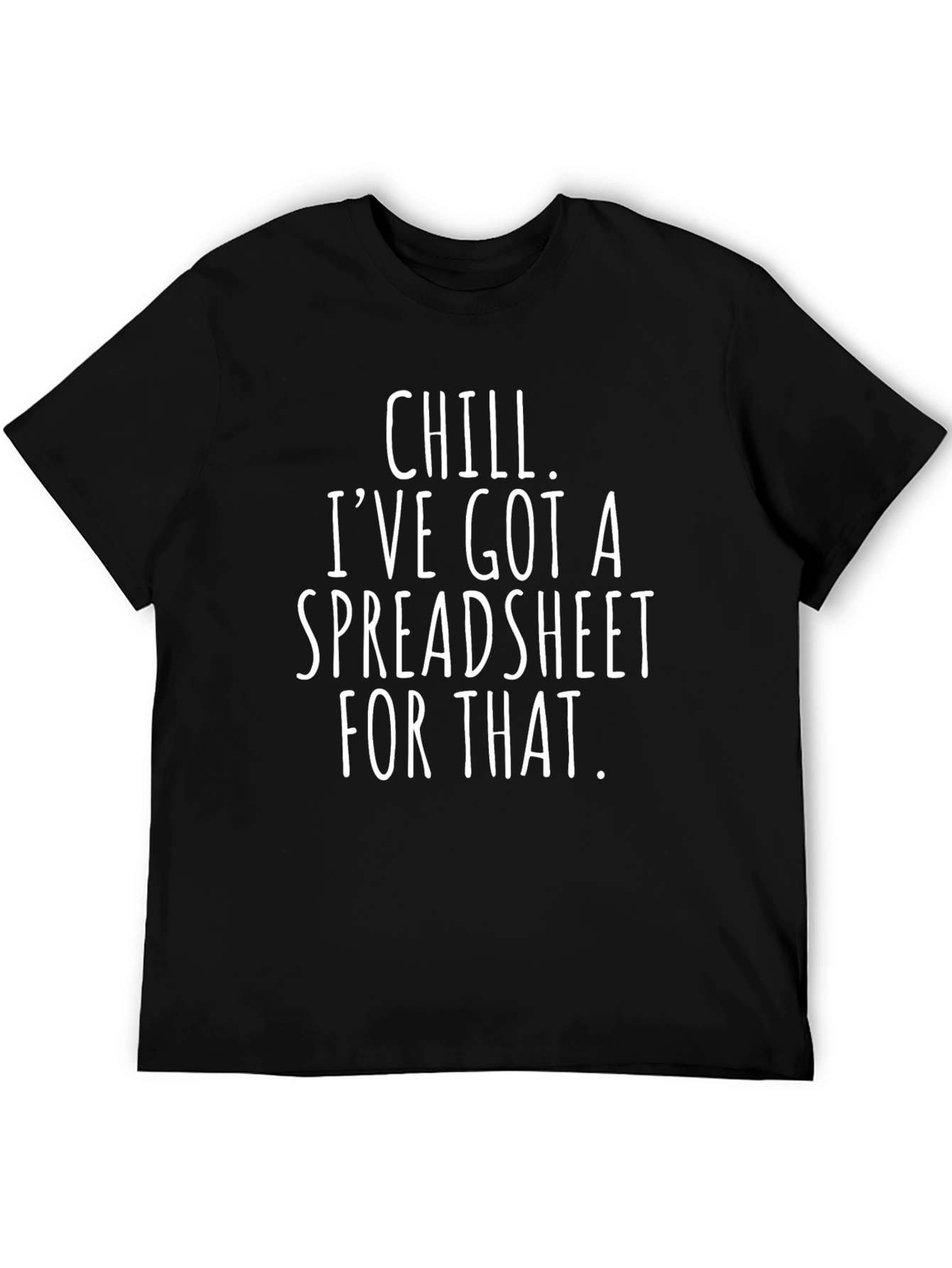 Chill Ive Got a Spreadsheet T-Shirt