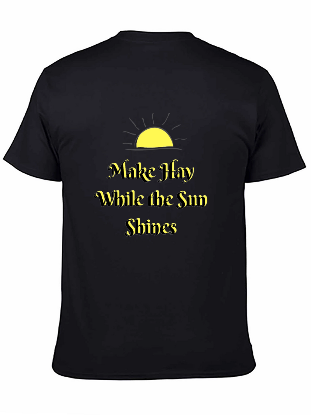 Make Hay While the Sun Shines Black T-Shirt