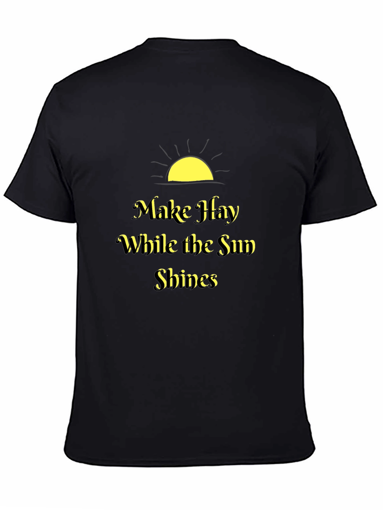 Make Hay While the Sun Shines Black T-Shirt