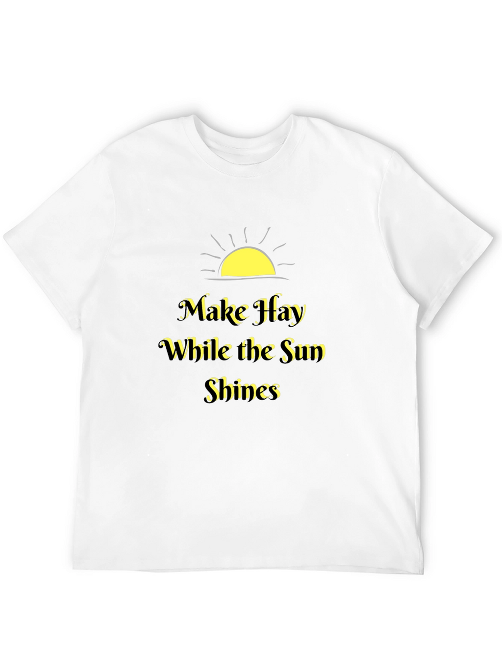 Make Hay While the Sun Shines Black T-Shirt