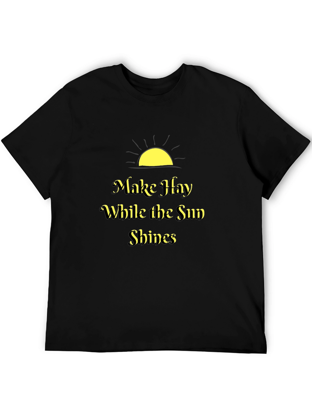 Make Hay While the Sun Shines Black T-Shirt