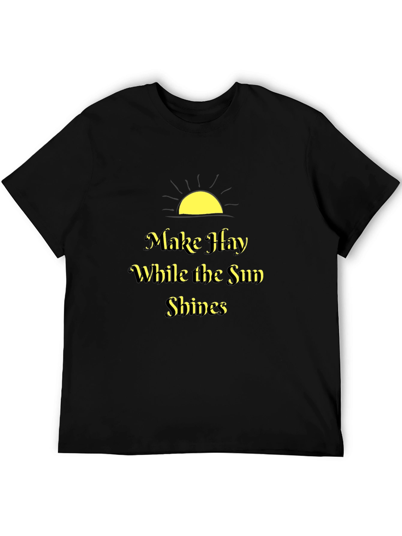 Make Hay While the Sun Shines Black T-Shirt