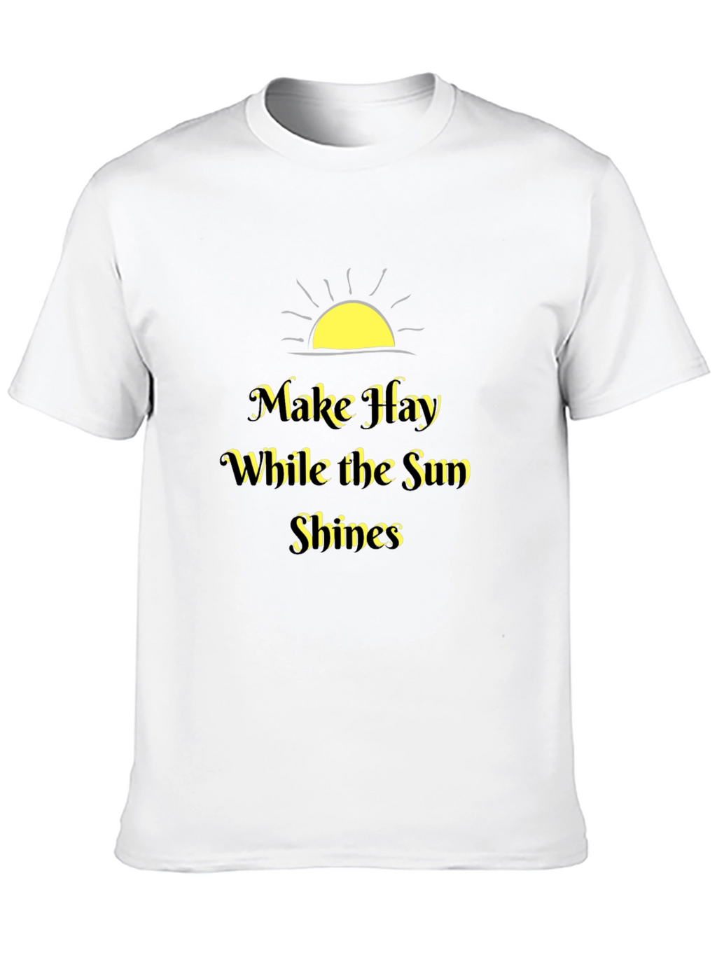 Make Hay While the Sun Shines Black T-Shirt