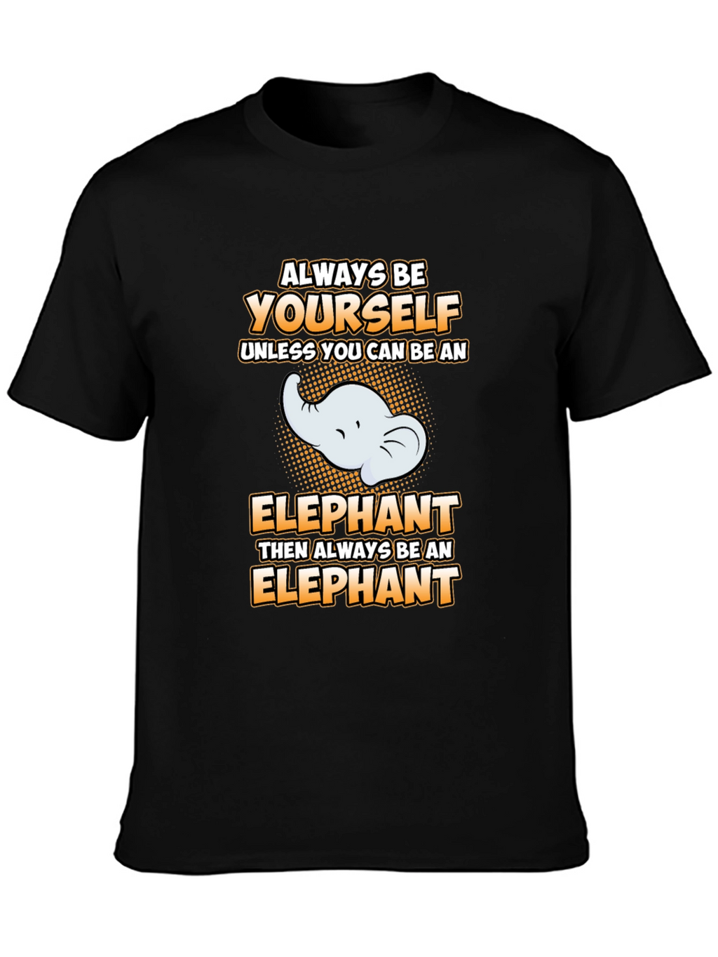 Always Be Yourself Elephant Graphic Tee