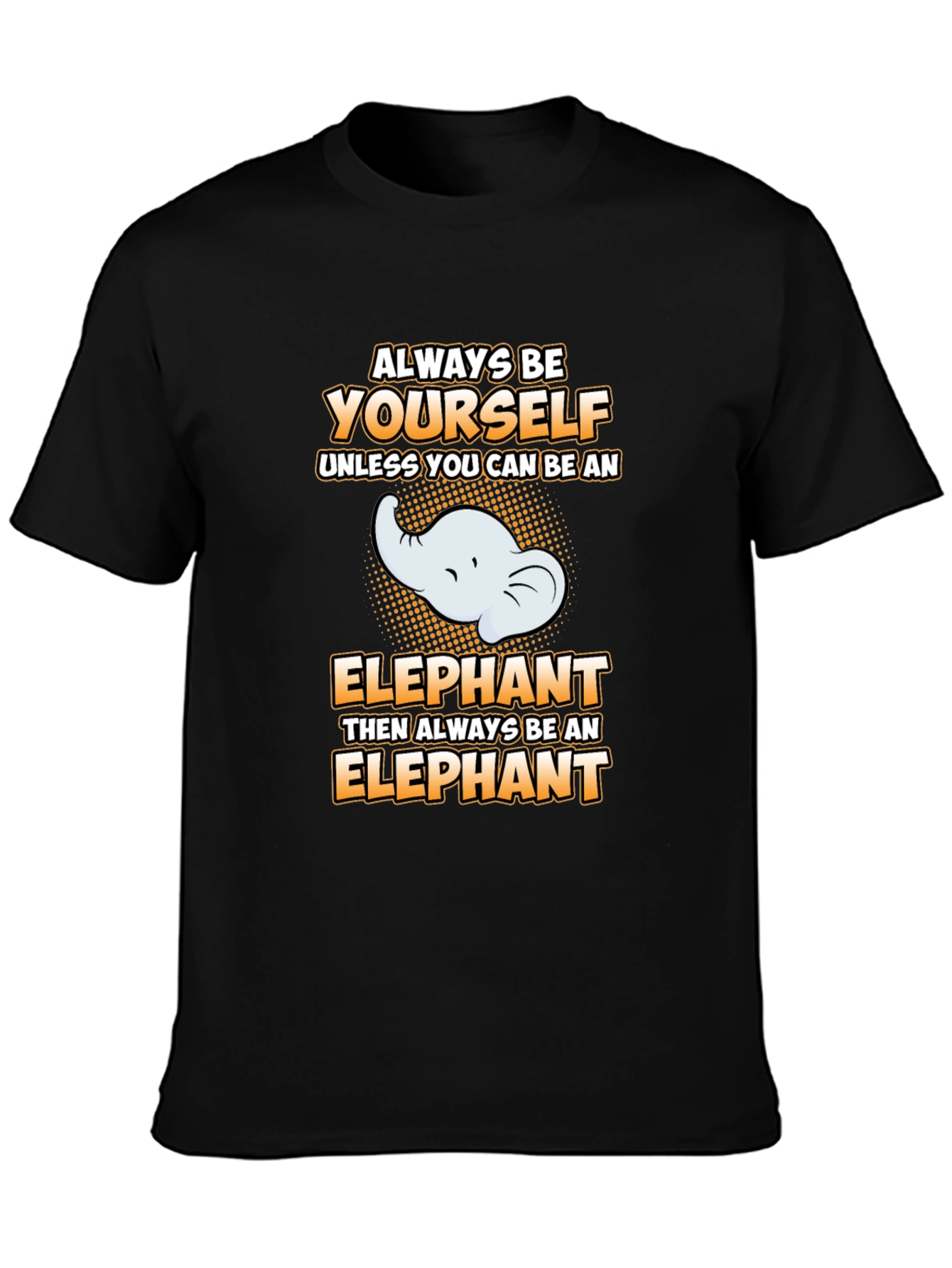 Always Be Yourself Elephant Graphic Tee