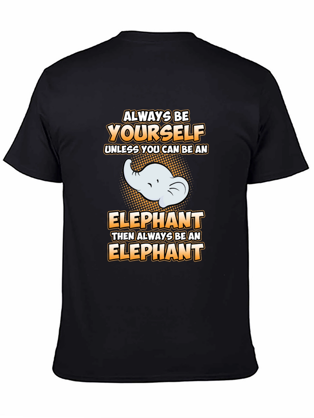 Always Be Yourself Elephant Graphic Tee
