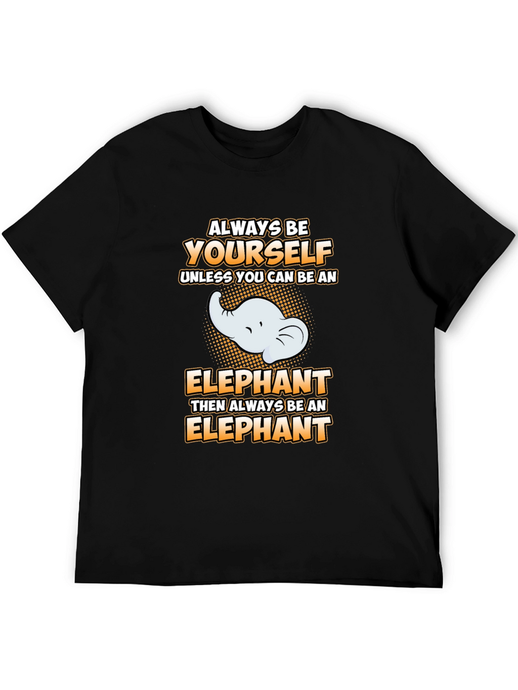 Always Be Yourself Elephant Graphic Tee