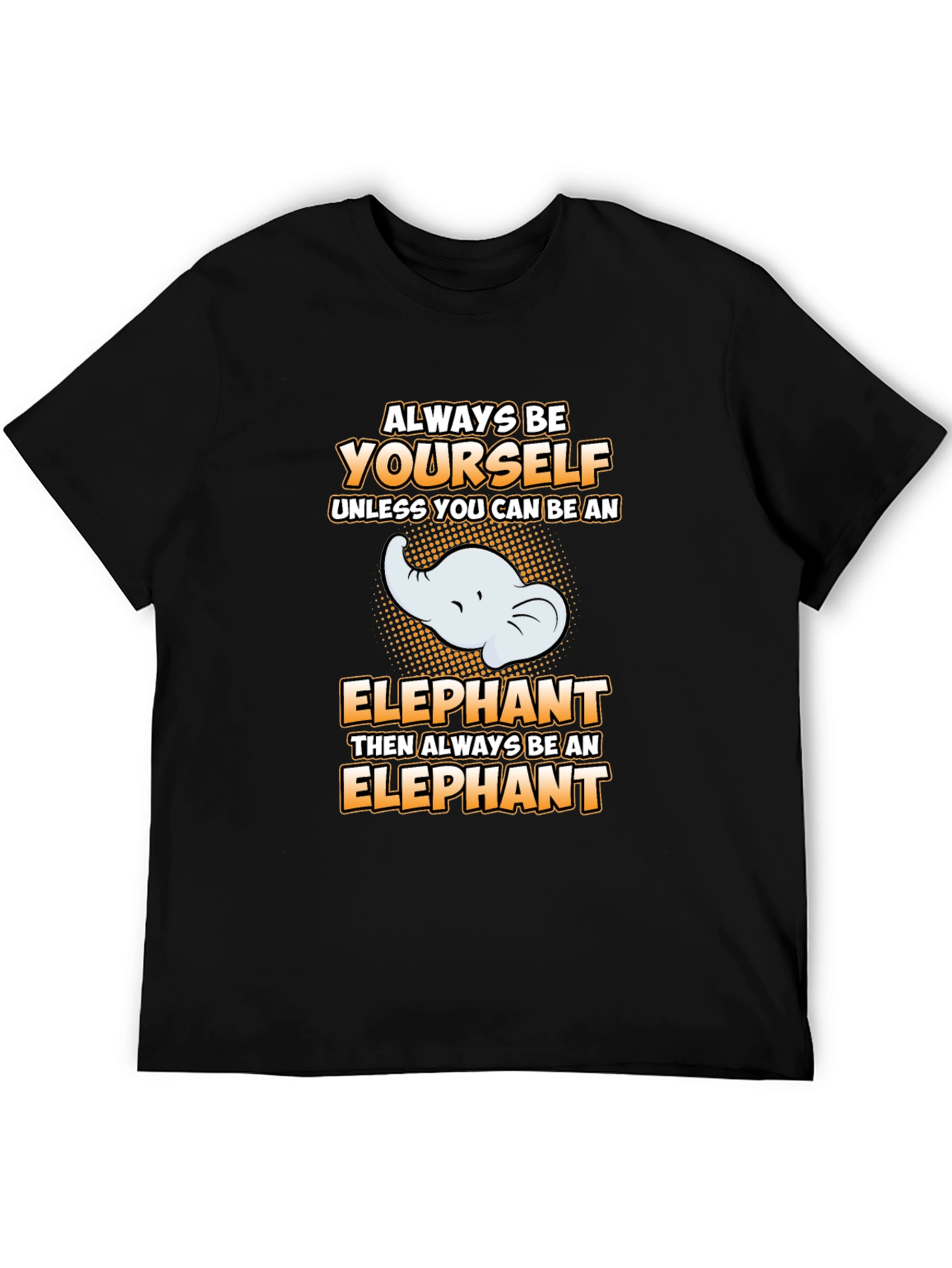 Always Be Yourself Elephant Graphic Tee