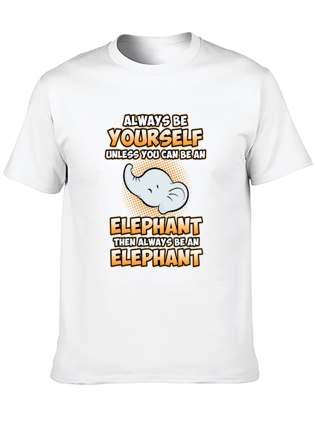Always Be Yourself Elephant Graphic Tee