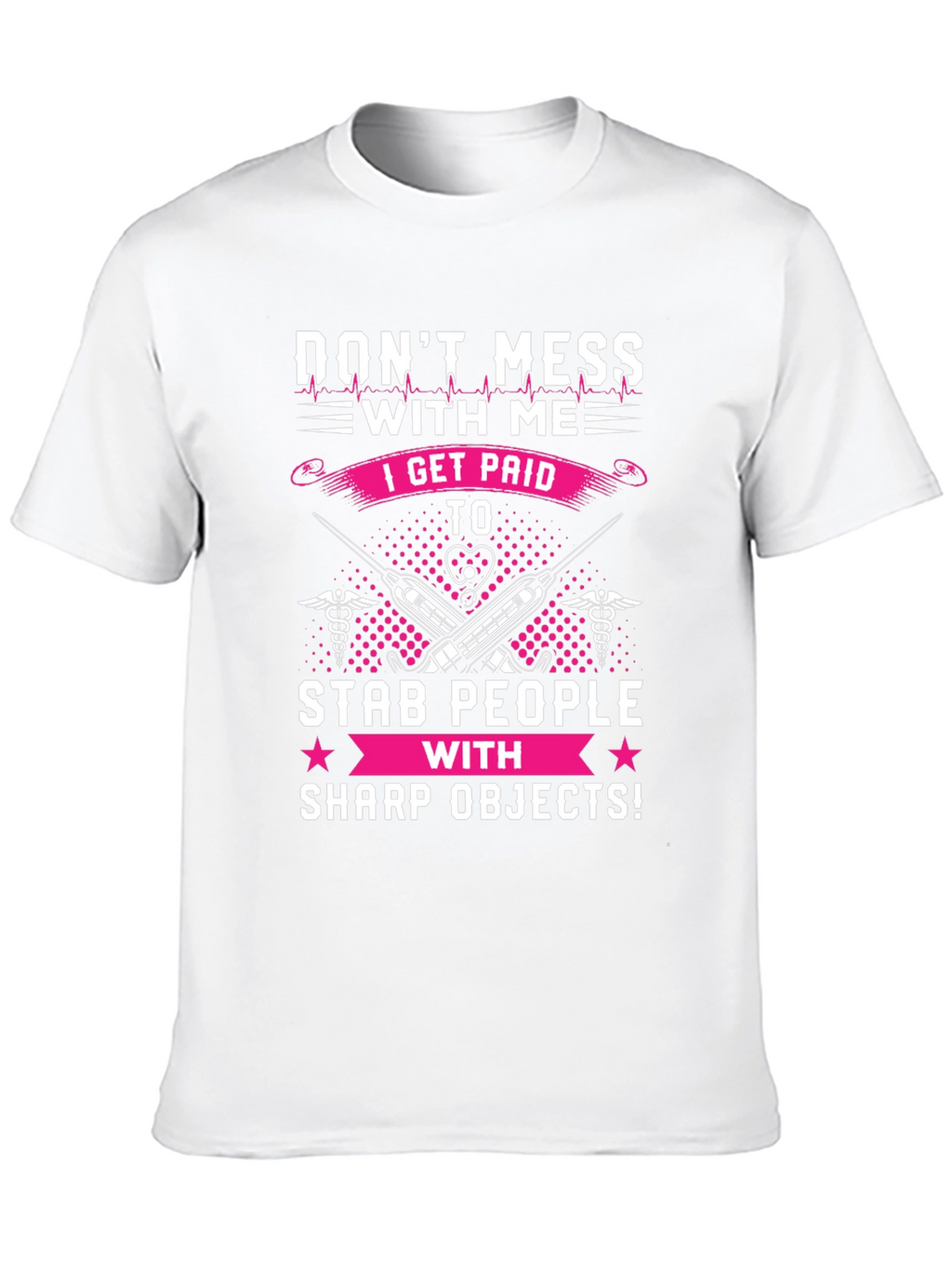 Dont Mess With Me T-Shirt - Nurse/Medical Humor