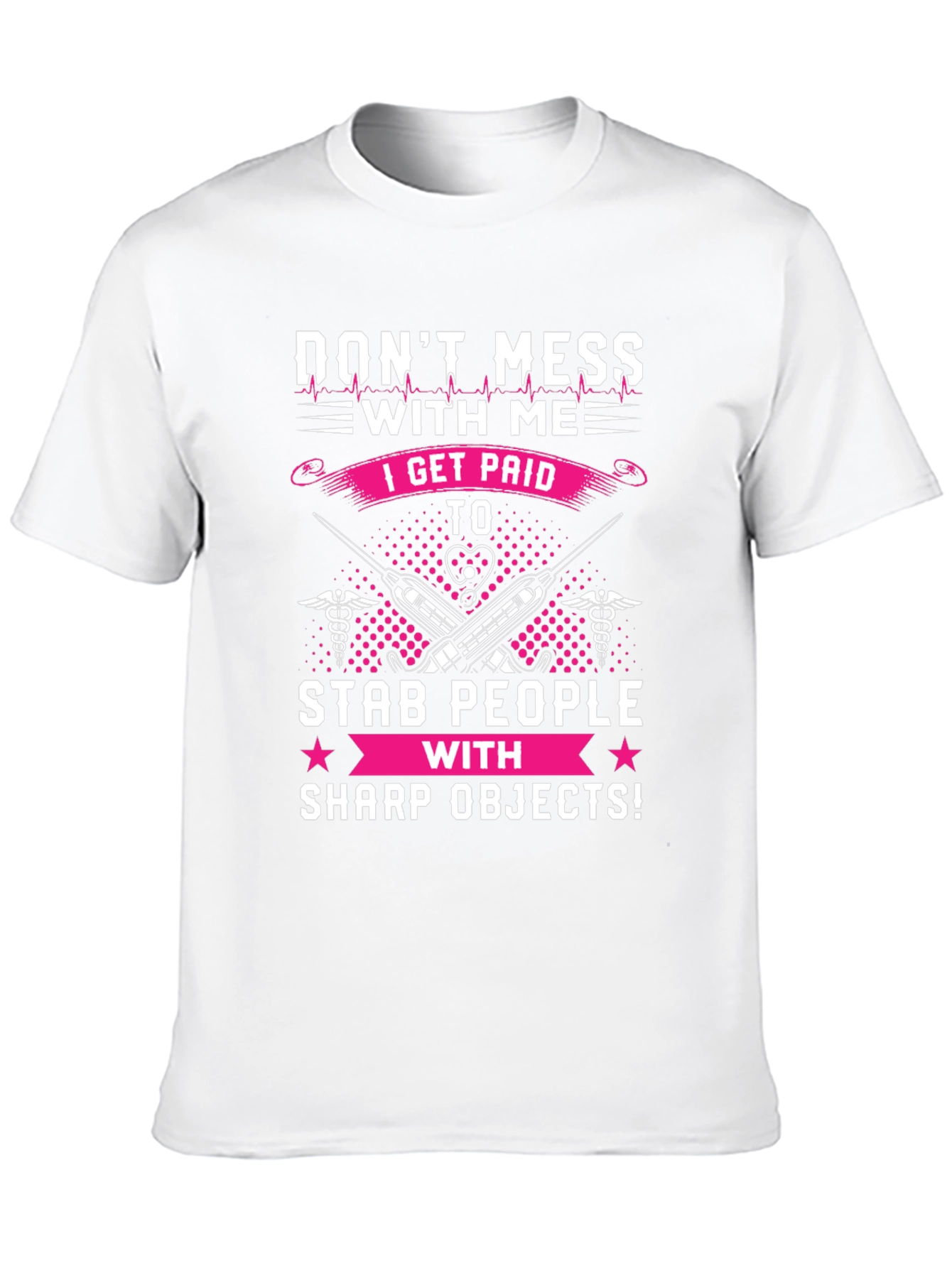 Dont Mess With Me T-Shirt - Nurse/Medical Humor