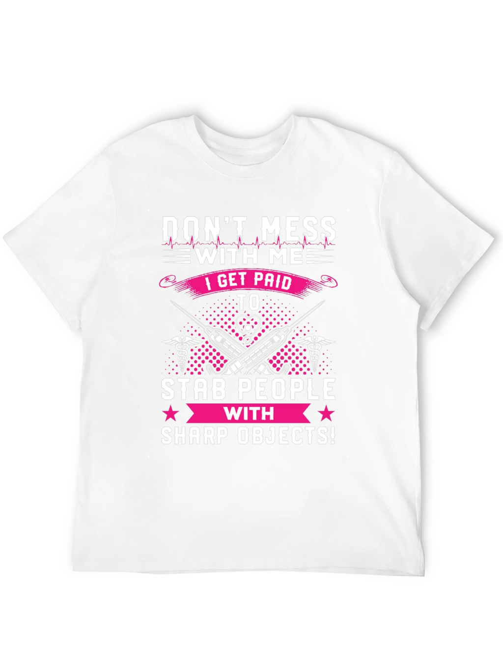 Dont Mess With Me T-Shirt - Nurse/Medical Humor