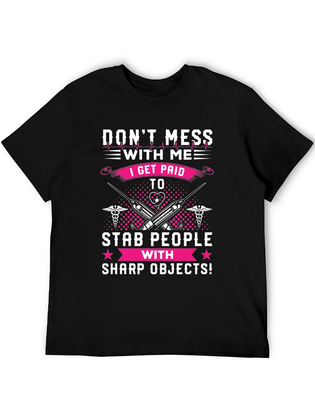 Dont Mess With Me T-Shirt - Nurse/Medical Humor