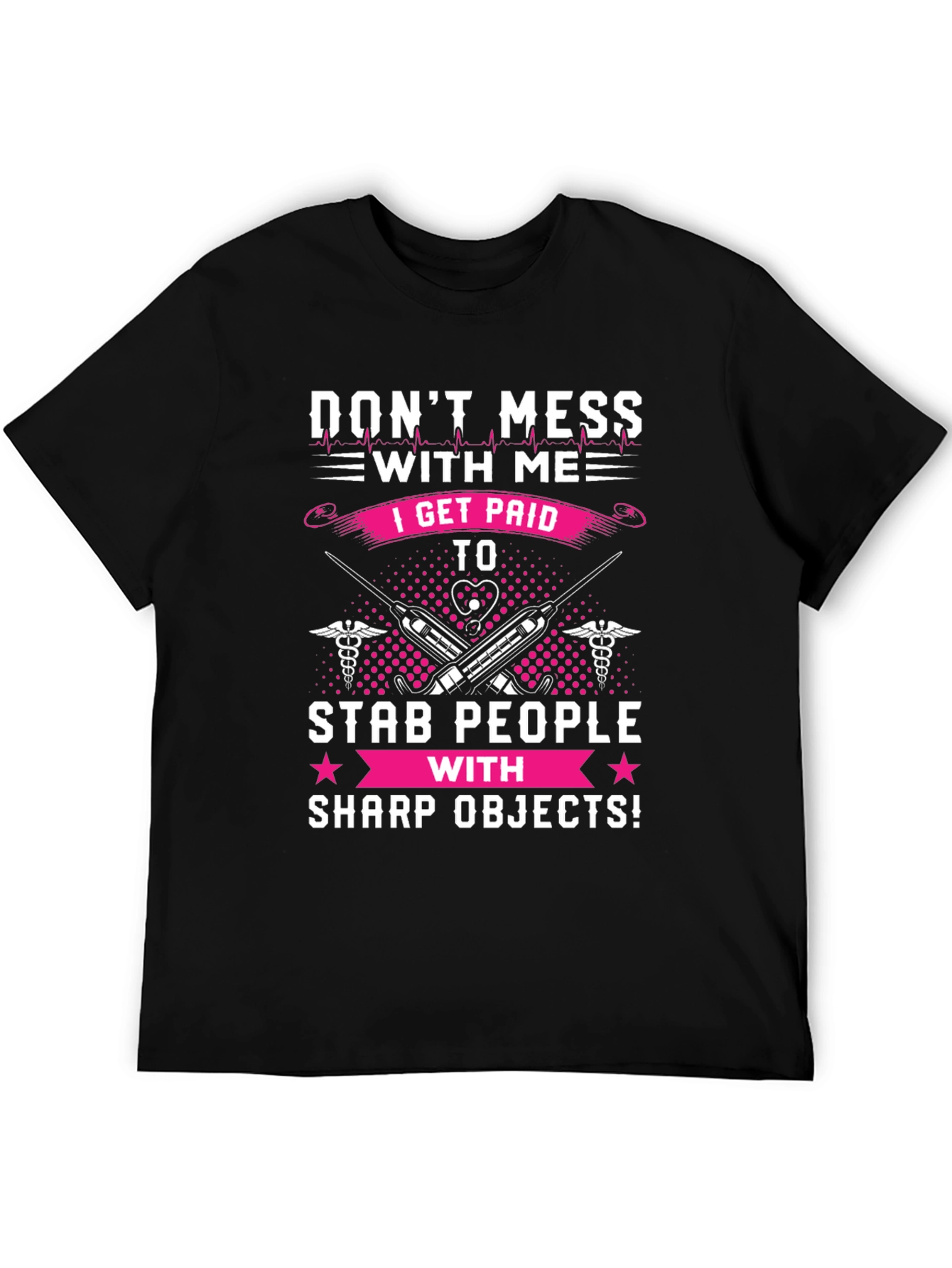 Dont Mess With Me T-Shirt - Nurse/Medical Humor