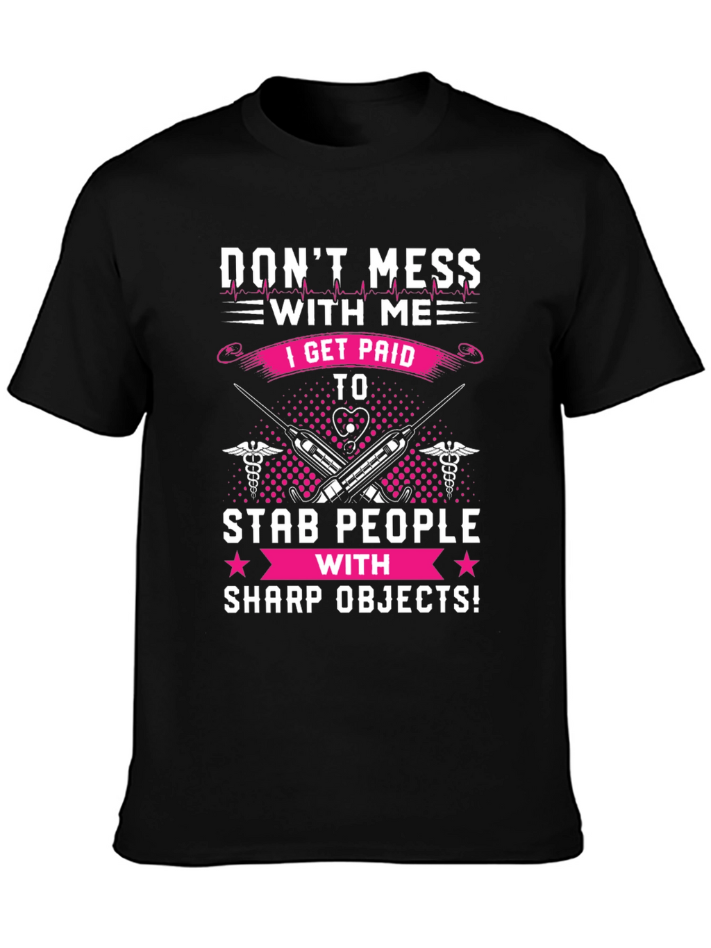 Dont Mess With Me T-Shirt - Nurse/Medical Humor