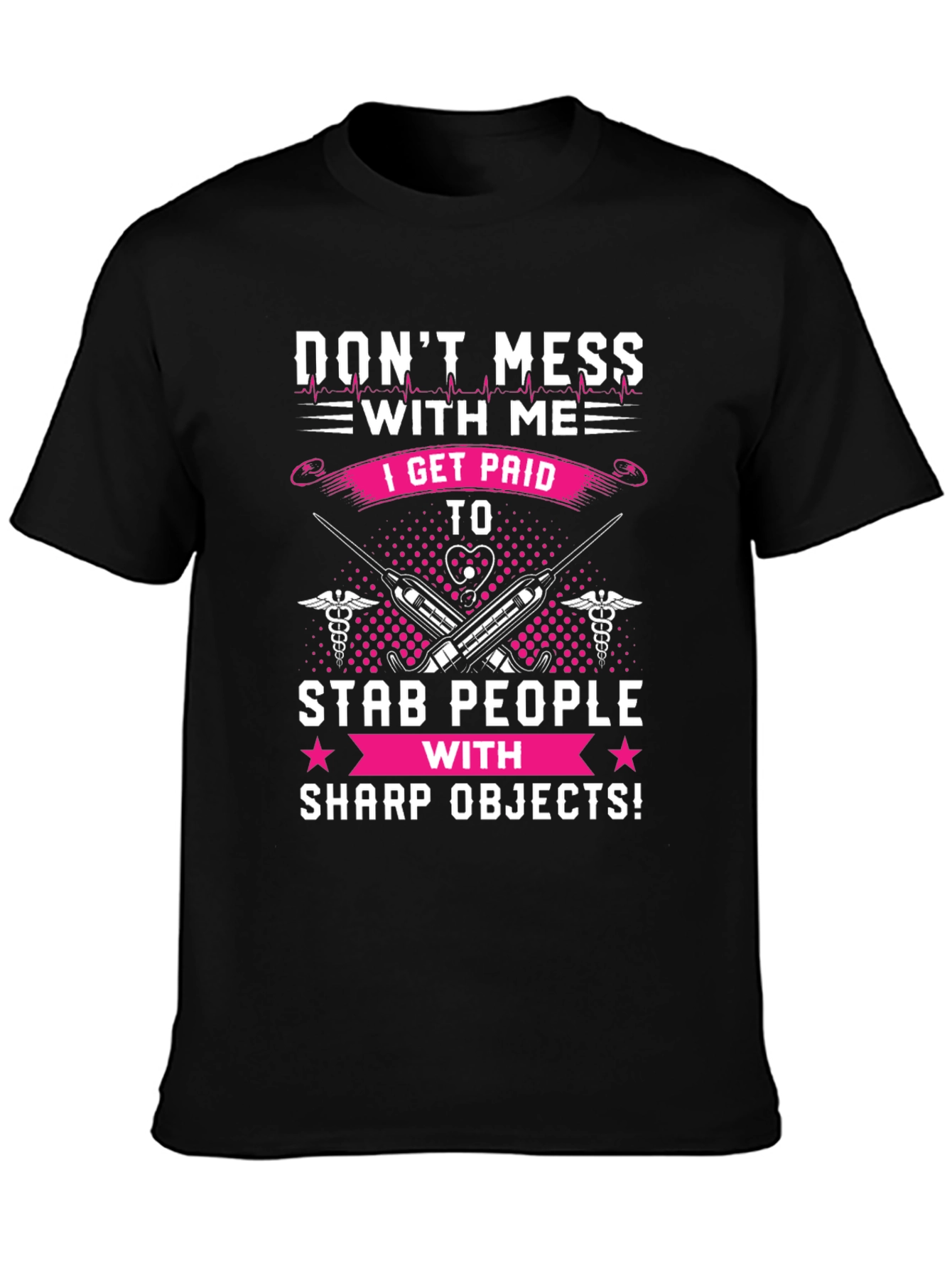 Dont Mess With Me T-Shirt - Nurse/Medical Humor