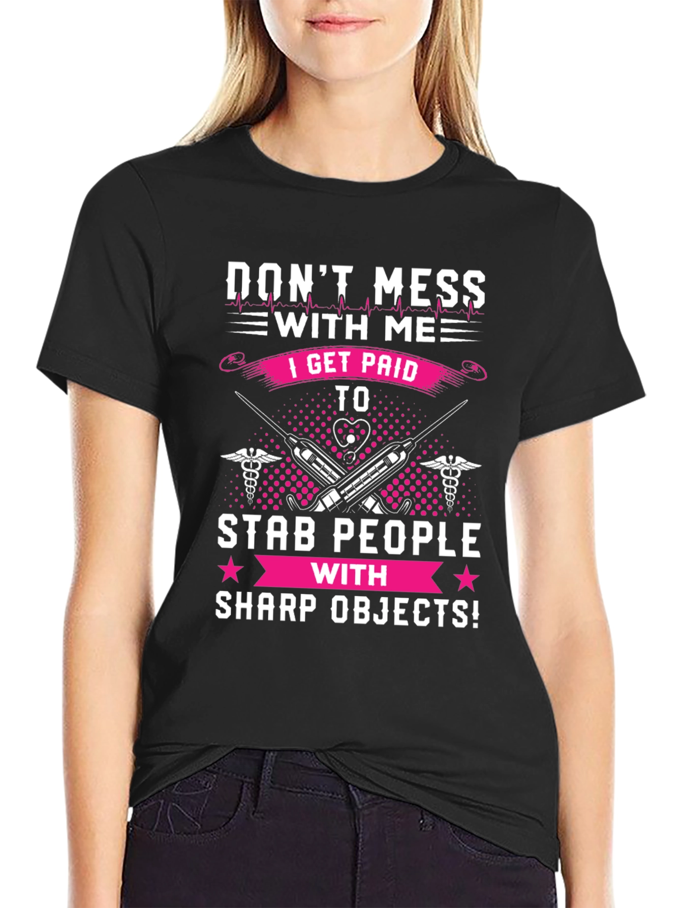Dont Mess With Me T-Shirt - Nurse/Medical Humor