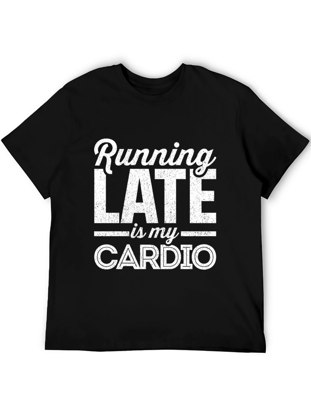 Funny Running Late Is My Cardio Graphic T-Shirt