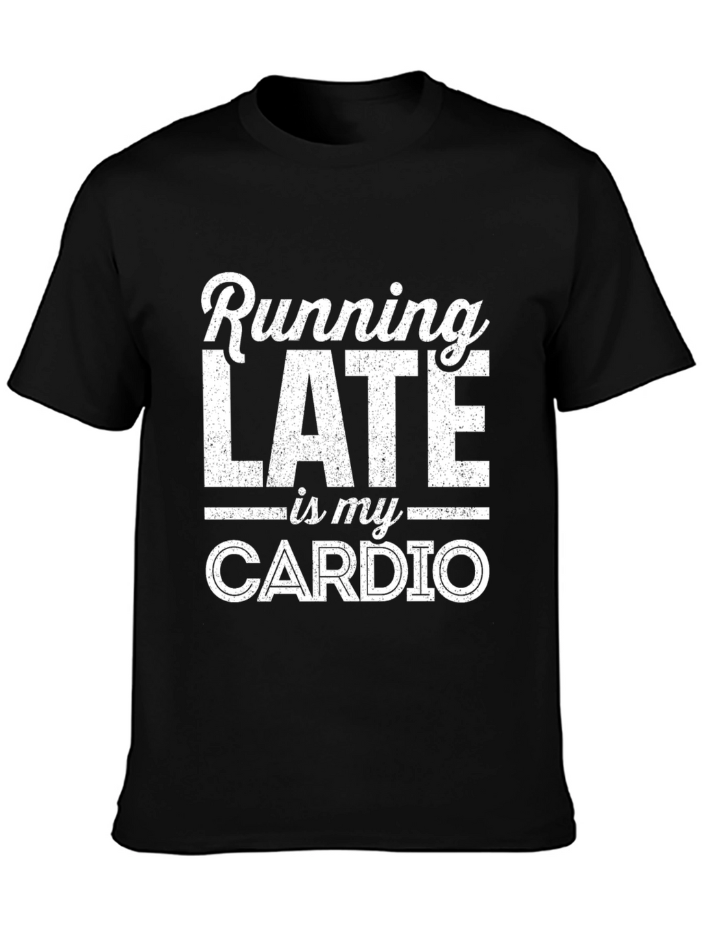 Funny Running Late Is My Cardio Graphic T-Shirt