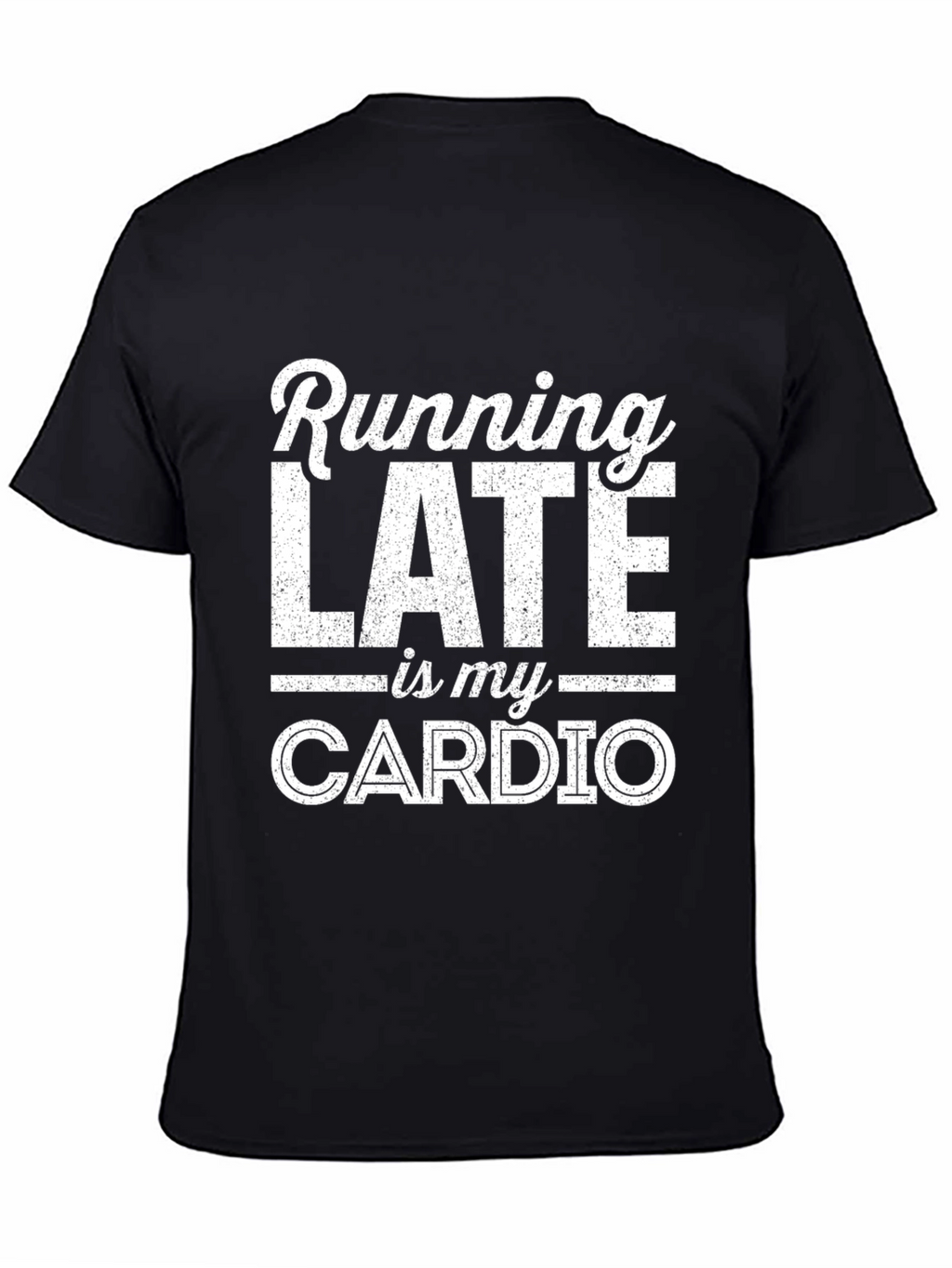 Funny Running Late Is My Cardio Graphic T-Shirt