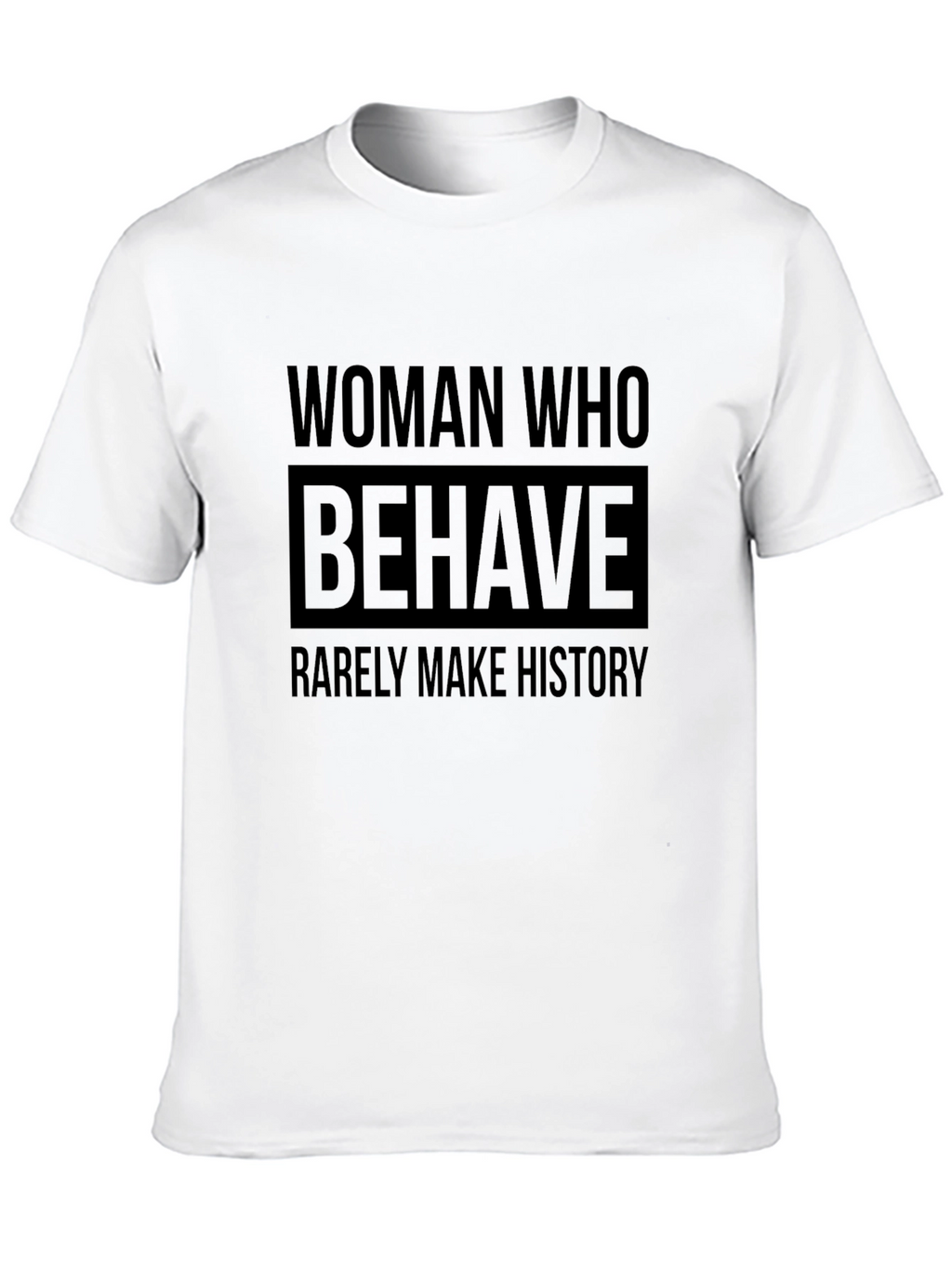 Woman Who Behave Rarely Make History T-Shirt
