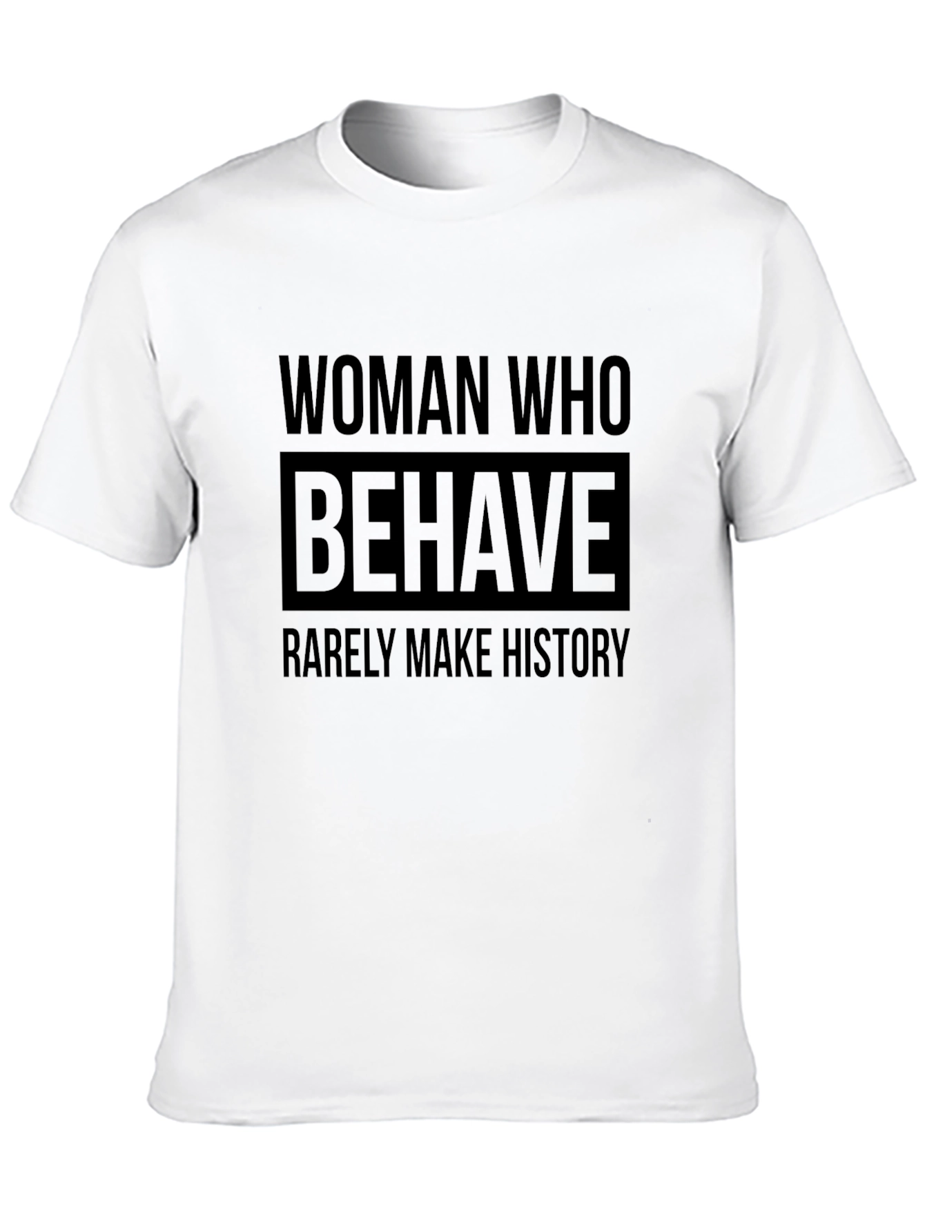Woman Who Behave Rarely Make History T-Shirt