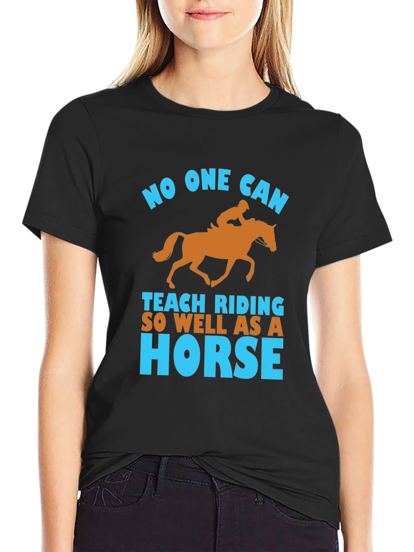Equestrian T-Shirt: No One Can Teach Riding So Well As A Horse