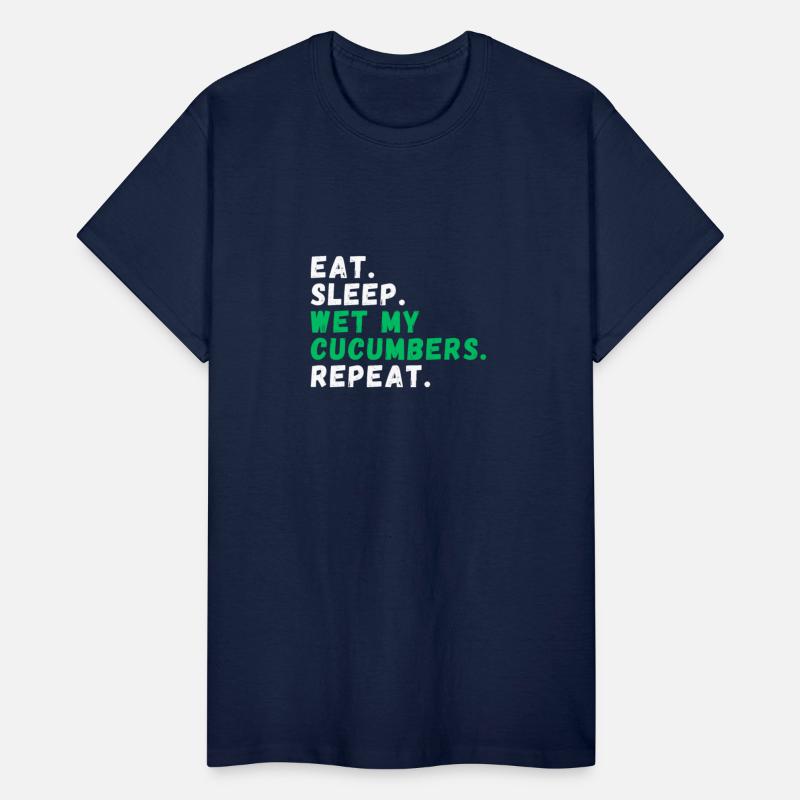 Eat. Sleep. Wet my Cucumbers. Repeat
