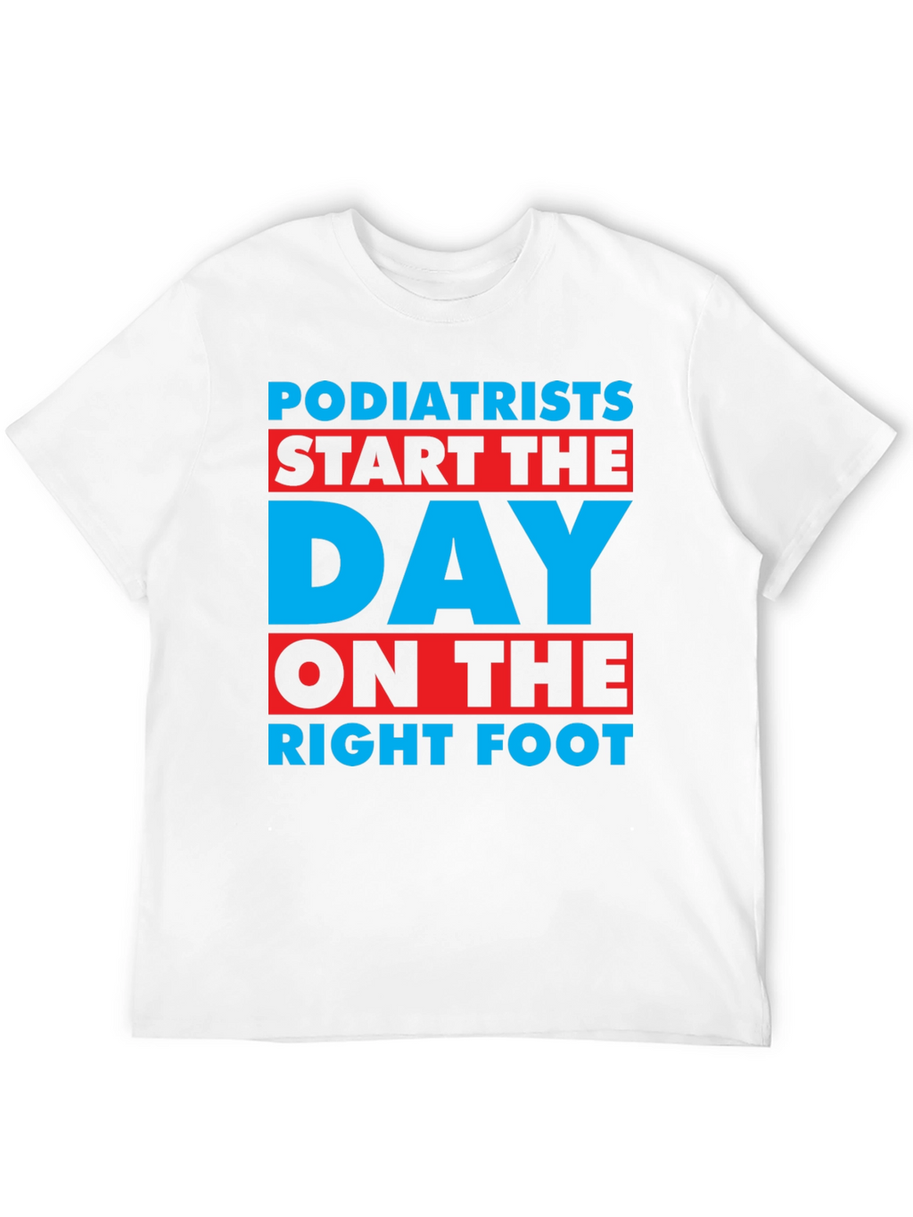 Podiatrist T-Shirt: Start the Day on the Right Foot