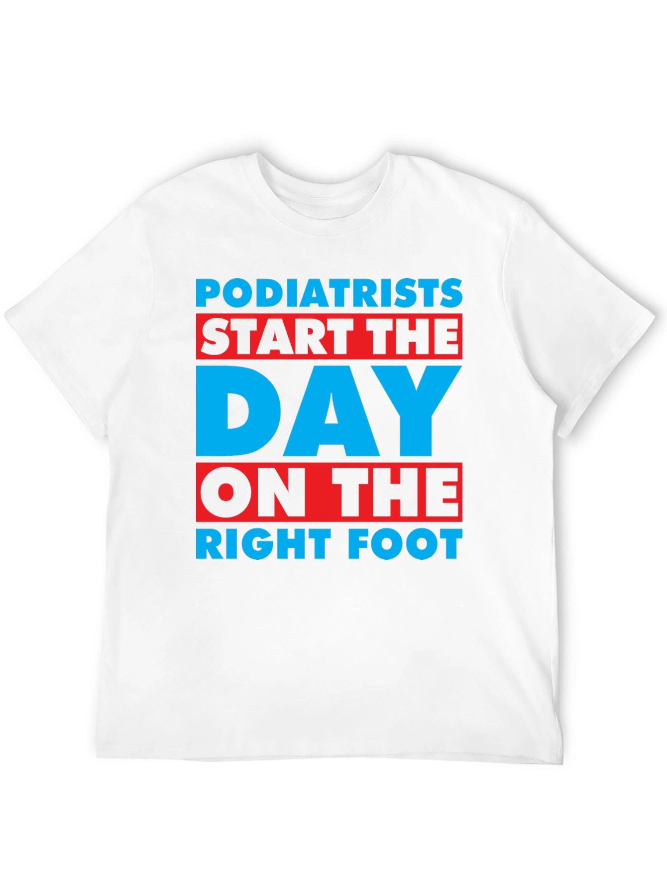 Podiatrist T-Shirt: Start the Day on the Right Foot