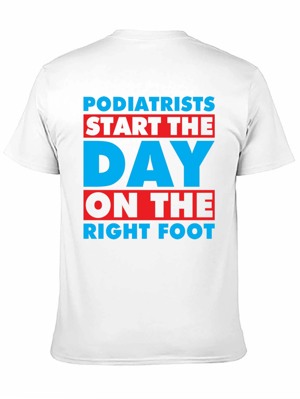 Podiatrist T-Shirt: Start the Day on the Right Foot
