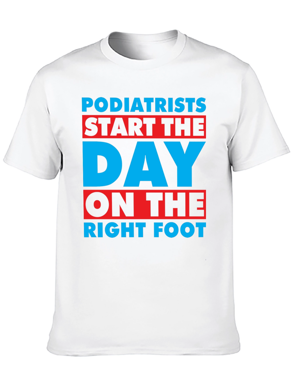 Podiatrist T-Shirt: Start the Day on the Right Foot