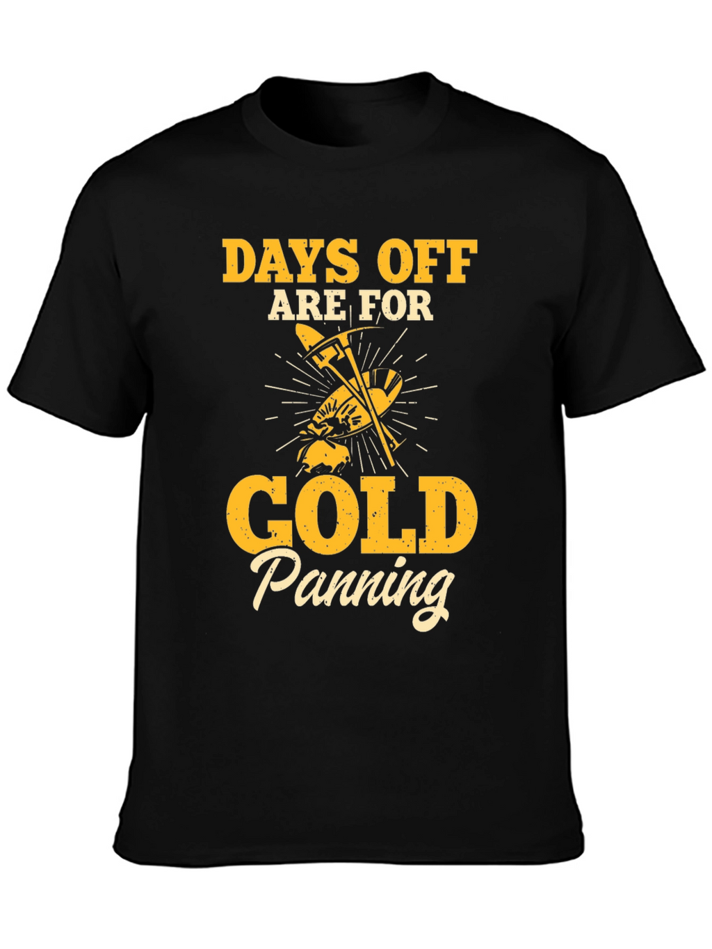 Gold Panning T-Shirt - Days Off Are For...