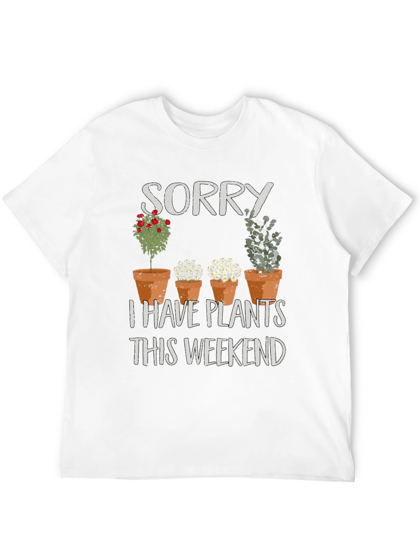 Sorry I Have Plants T-Shirt