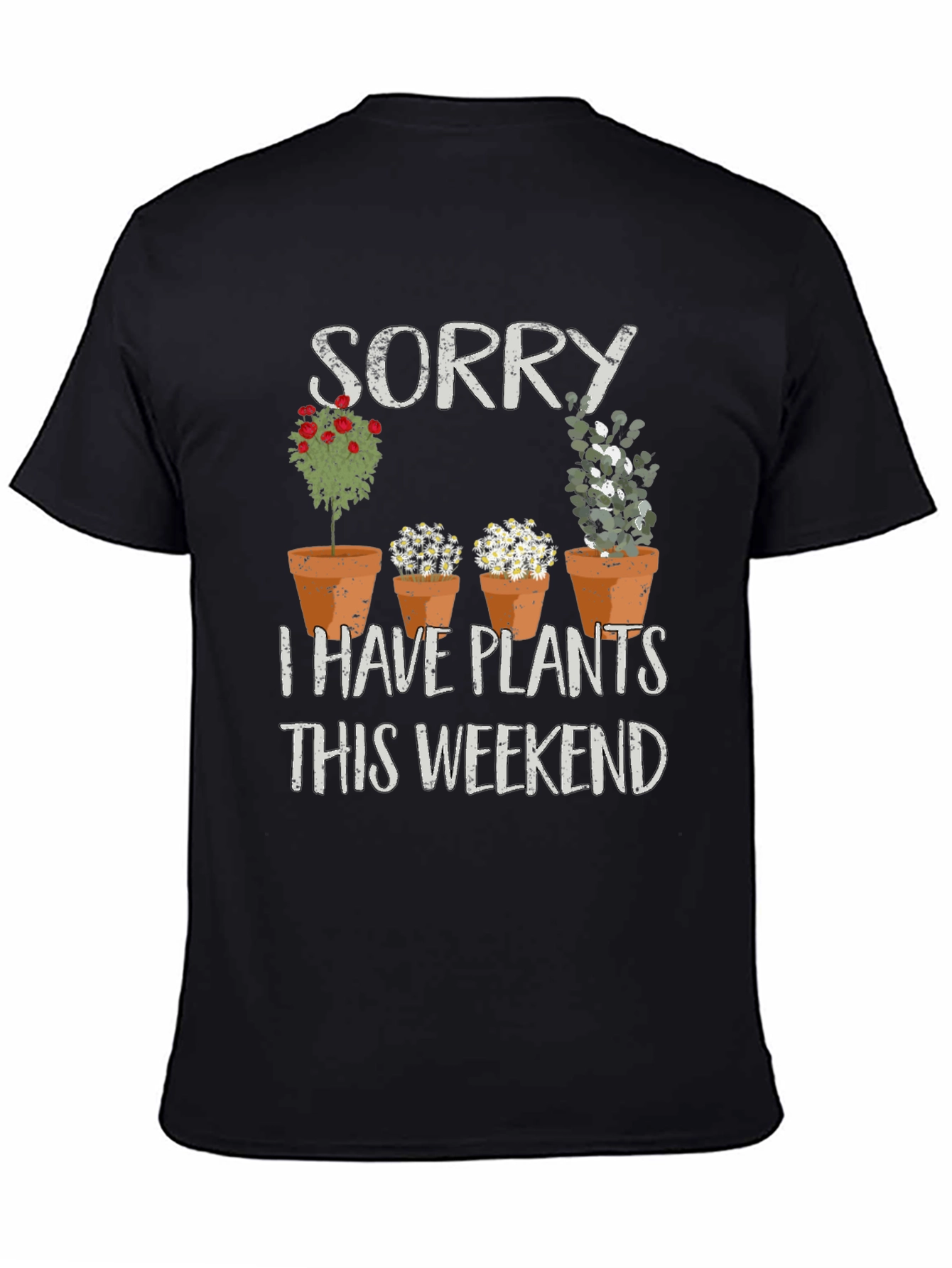Sorry I Have Plants T-Shirt