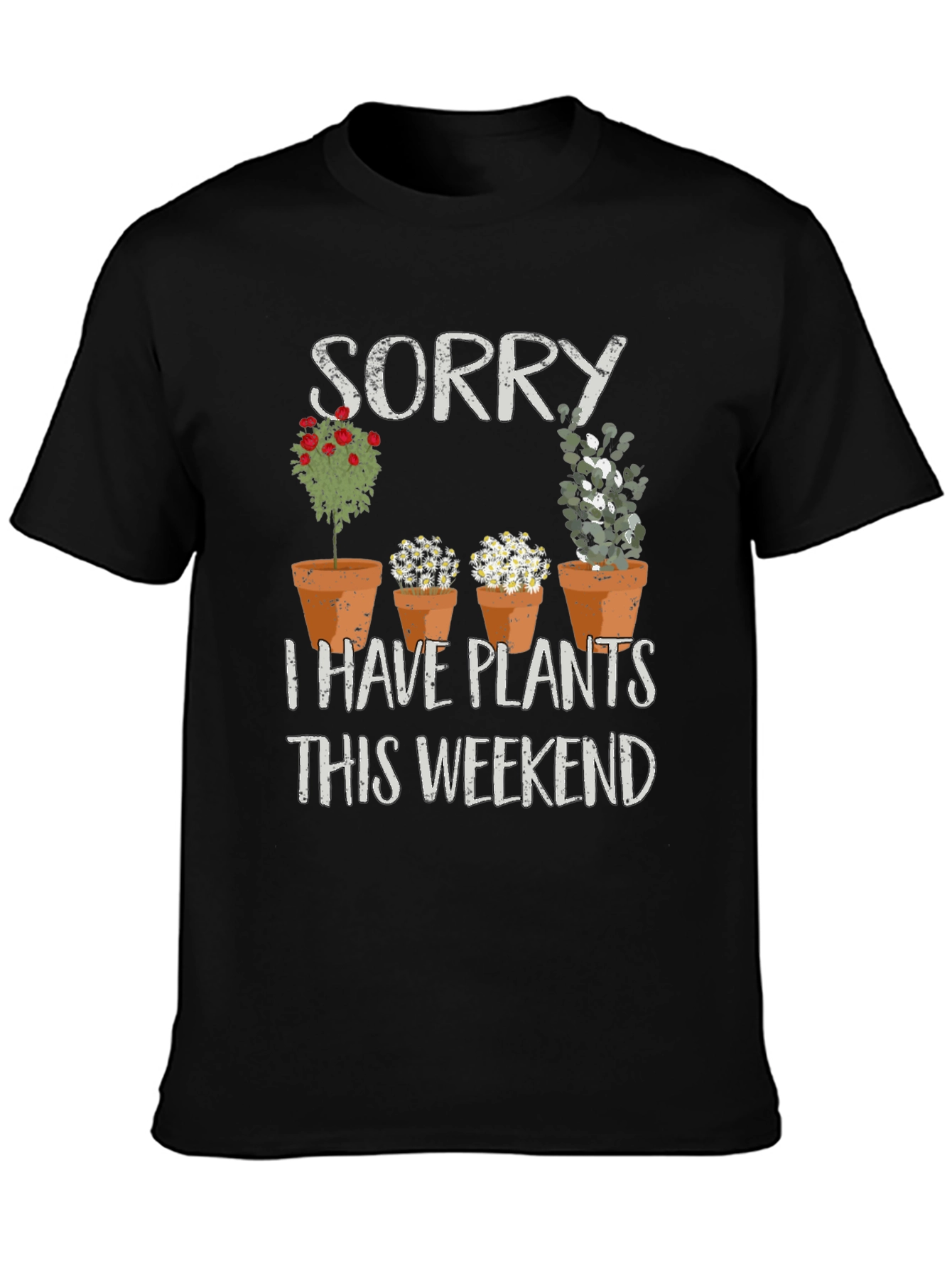 Sorry I Have Plants T-Shirt