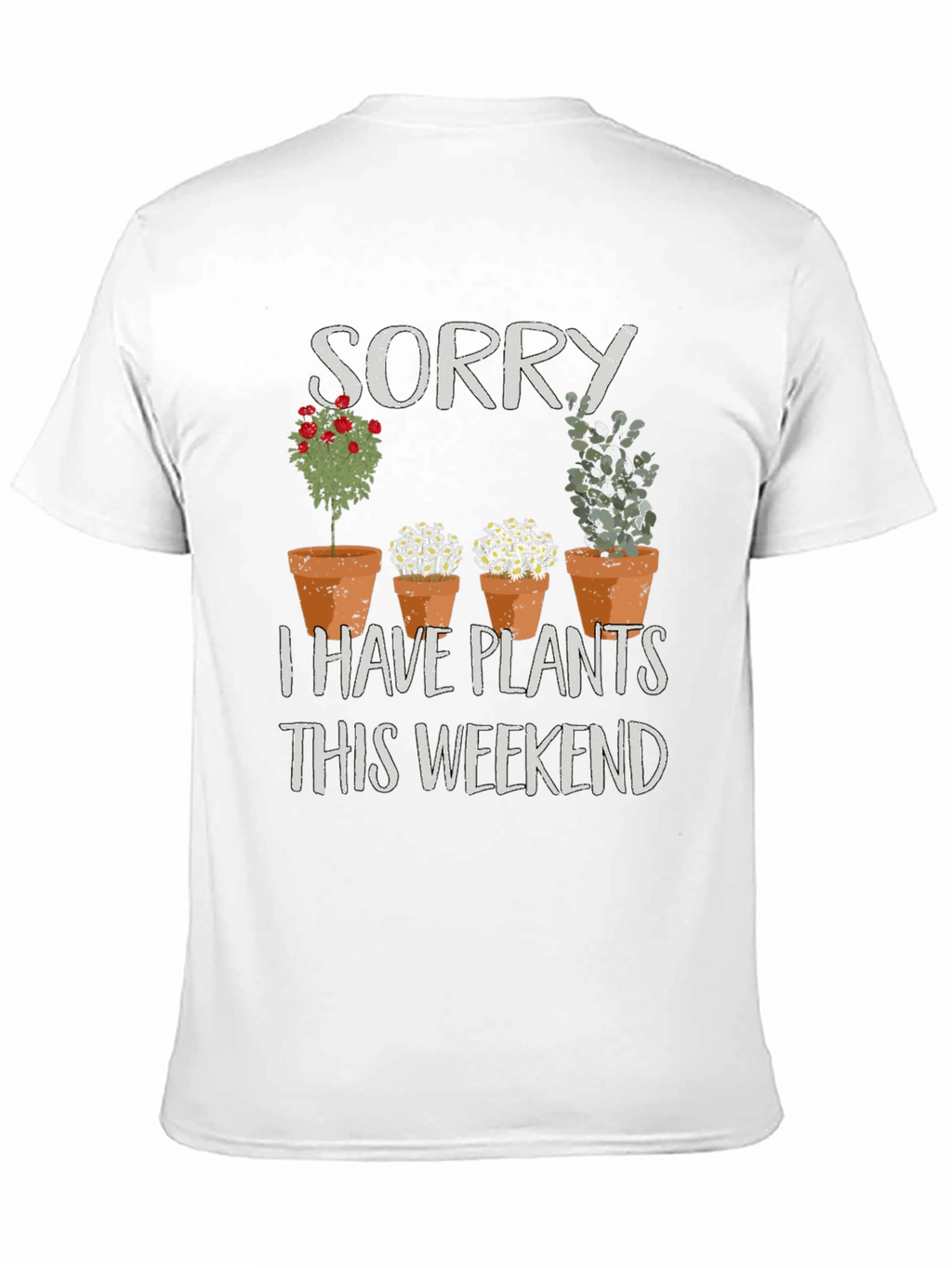 Sorry I Have Plants T-Shirt