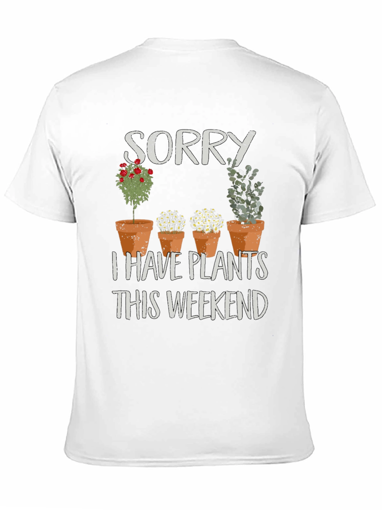 Sorry I Have Plants T-Shirt