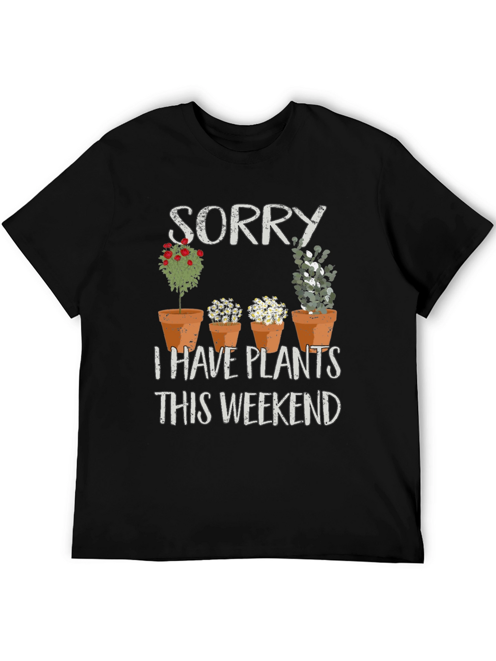 Sorry I Have Plants T-Shirt