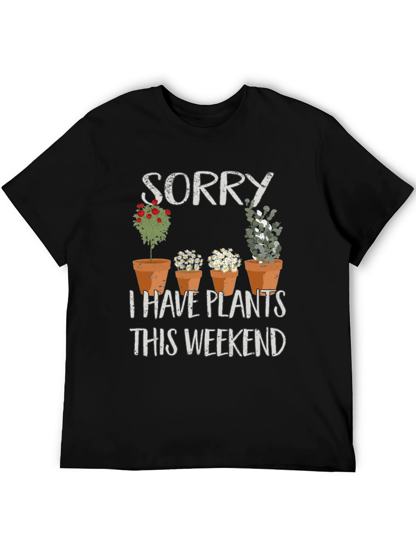 Sorry I Have Plants T-Shirt