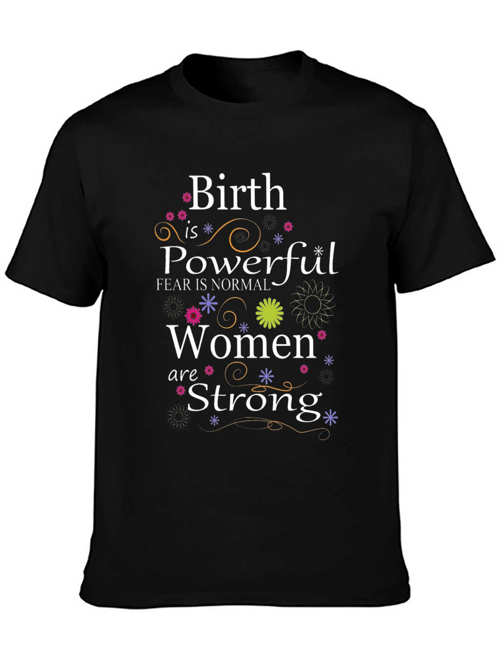 Birth is Powerful Women are Strong T-Shirt
